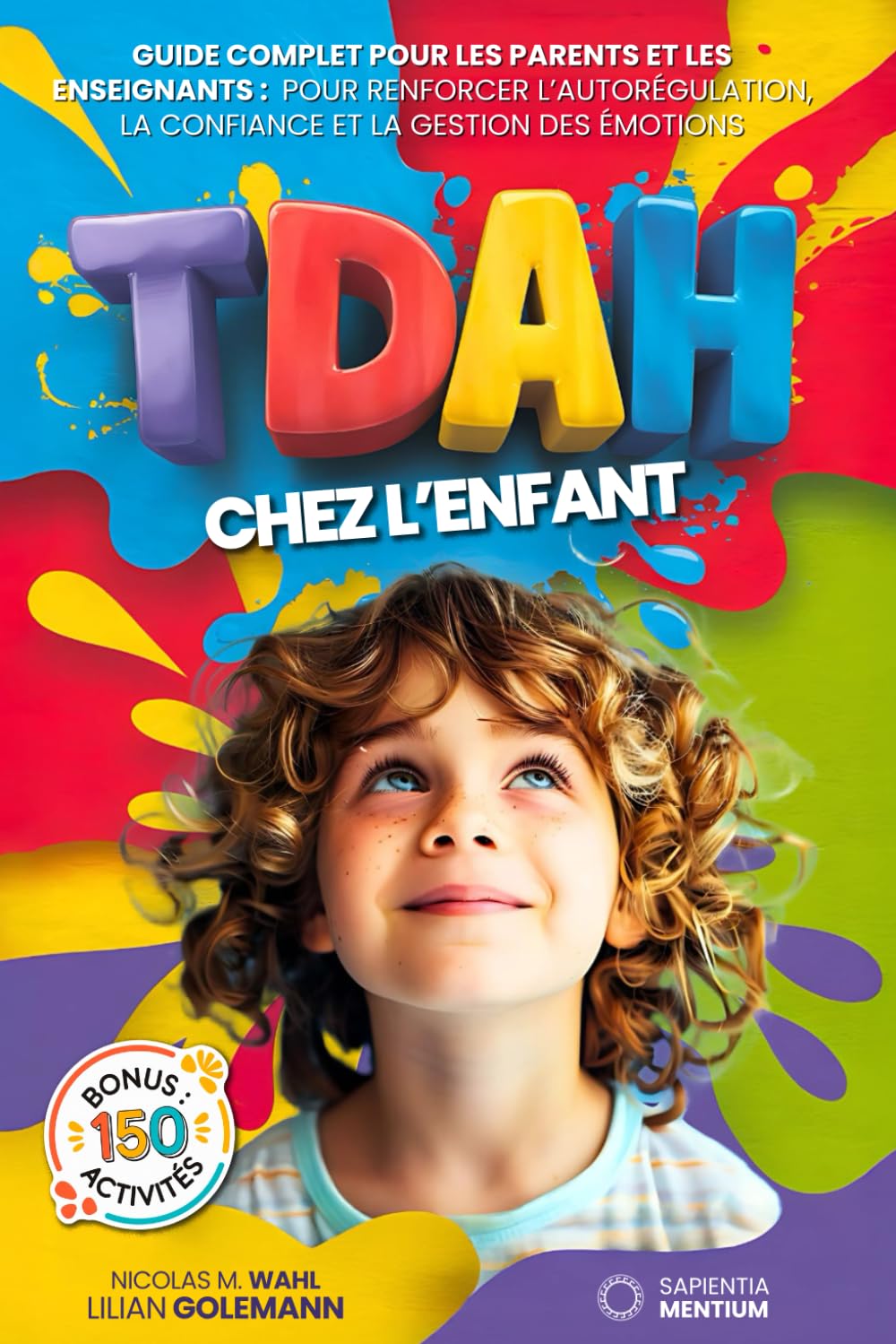 TDAH CHEZ LES ENFANTS: 5 LIVRES EN 1 : Guide Complet avec Plus de150 Jeux et Activités pour Améliorer l'Autorégulation, la Confiance en Soi et les ...