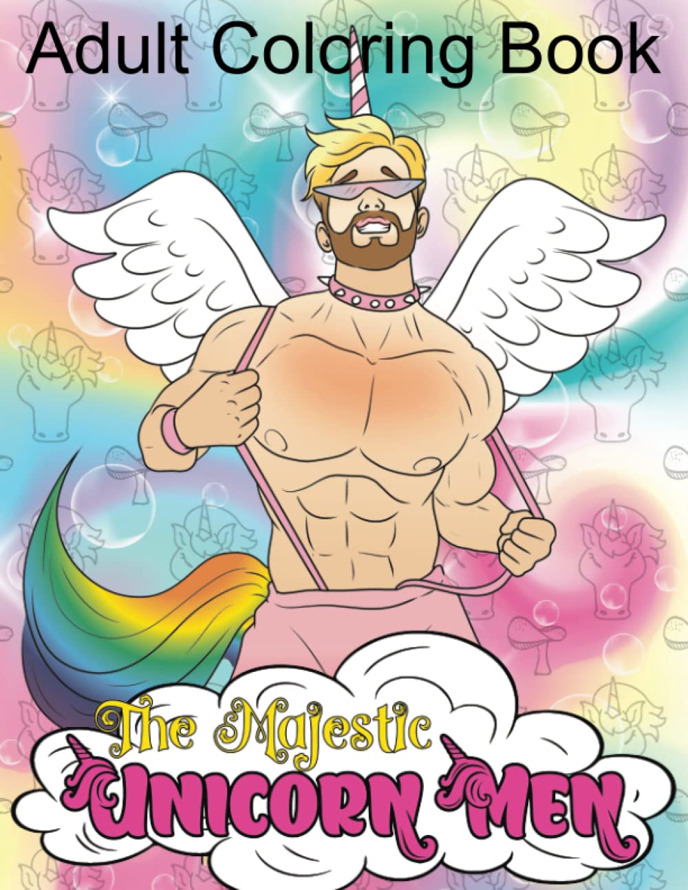 The Majestic Unicorn Men Fantasy Adult Coloring Book LGBTQ for Relaxation Stress Relief and Fun Activity for Adults: 40 Coloring Page of Fun and Sexy ... Gay Men Gay Bear Dads, LGBTQ Coloring Book