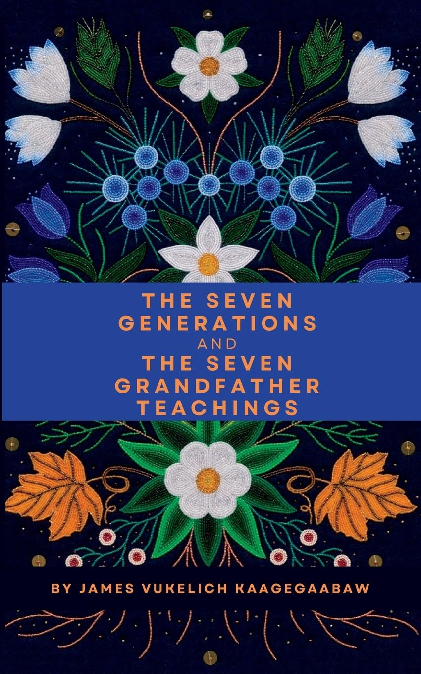 The Seven Generations and The Seven Grandfather Teachings Paperback – June 20, 2023
