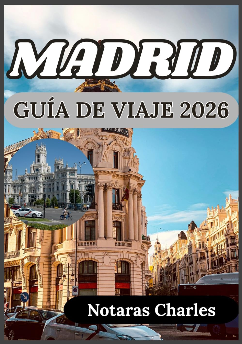 MADRID GUÍA DE VIAJE 2026: Explorando la cultura, la historia y la vida cotidiana en Madrid con perspectivas prácticas y realistas.