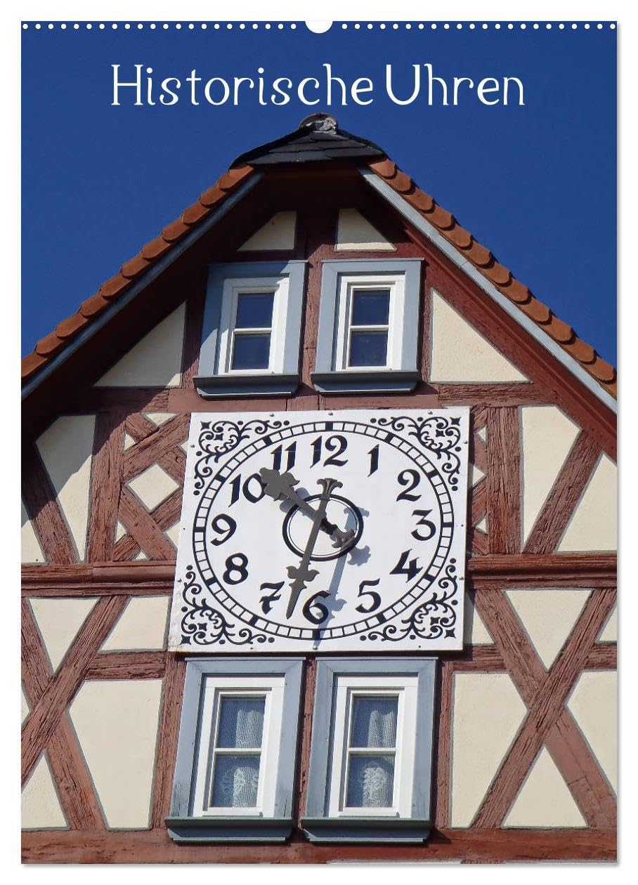 Historische Uhren (Wandkalender 2026 DIN A2 hoch), CALVENDO Monatskalender: Die Bedeutung der Uhrzeit im Leben der Menschen zeige ich in diesem ... außergewöhnlichen Uhren. (CALVENDO Orte)