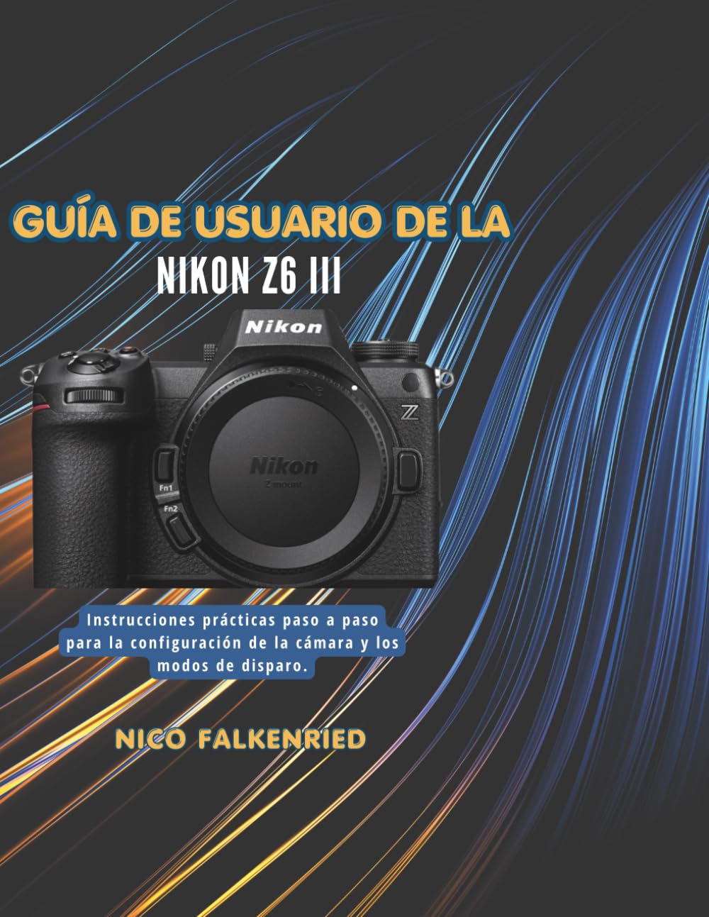 Guía de usuario de la Nikon Z6 III: Instrucciones prácticas paso a paso para la configuración de la cámara y los modos de disparo