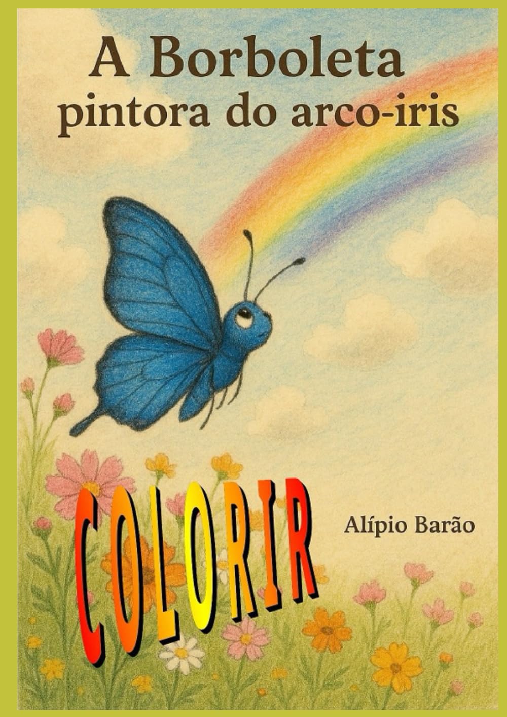 A borboleta pintora do arco íris: Aga e a magia da transformação, sonhos que voam e cores que transformam.