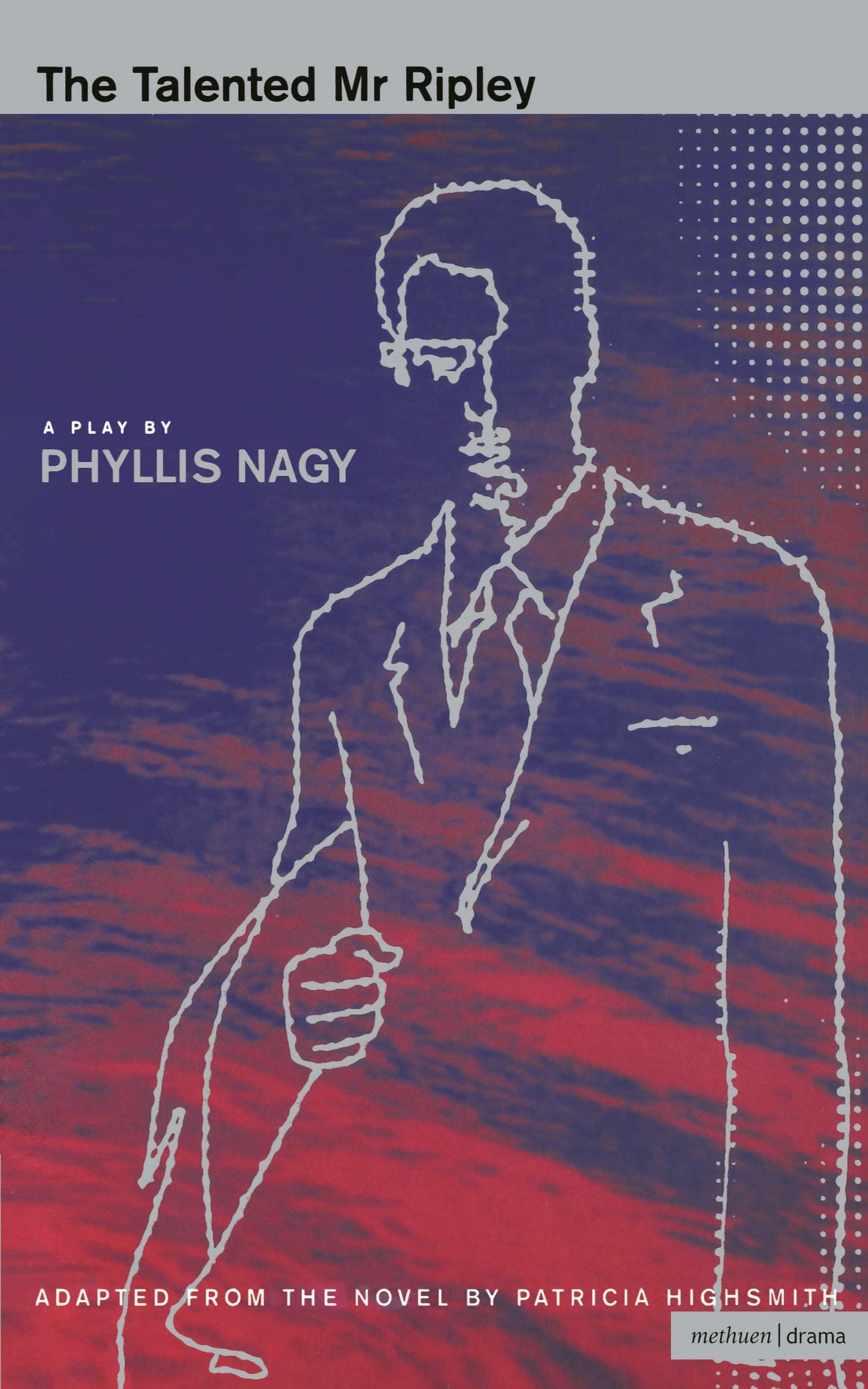 The Talented Mr.Ripley: A Screenplay based on Patricia Highsmith's Novel (Methuen Modern Plays)