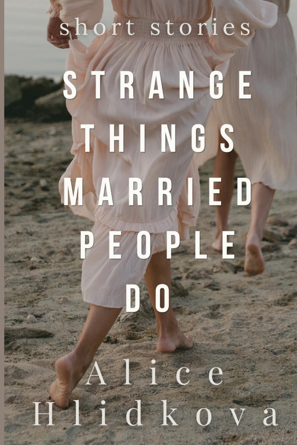 Strange Things Married People Do: Short Stories