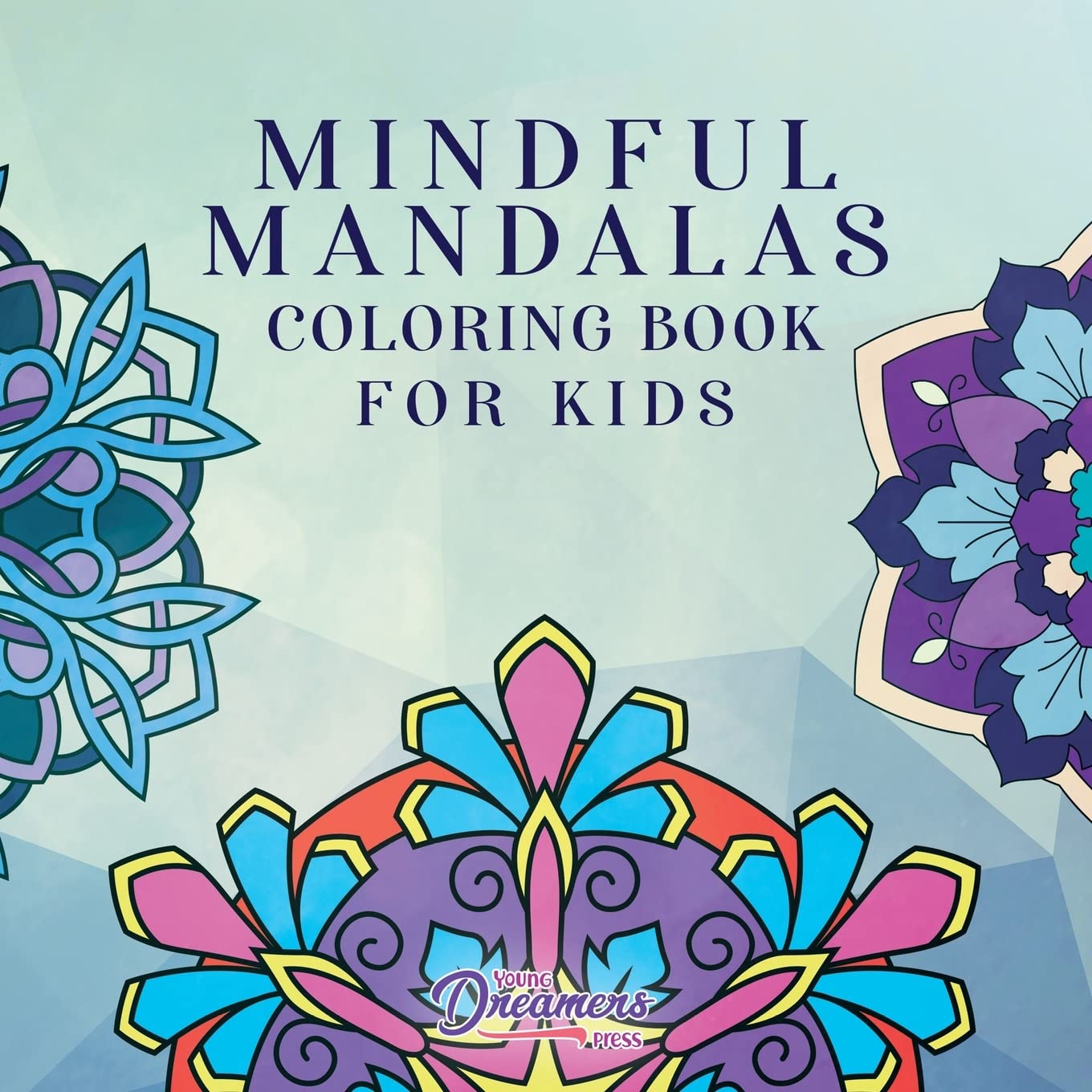 Mindful Mandalas Coloring Book for Kids: Fun and Relaxing Designs, Mindfulness for Kids (Coloring Books for Kids)