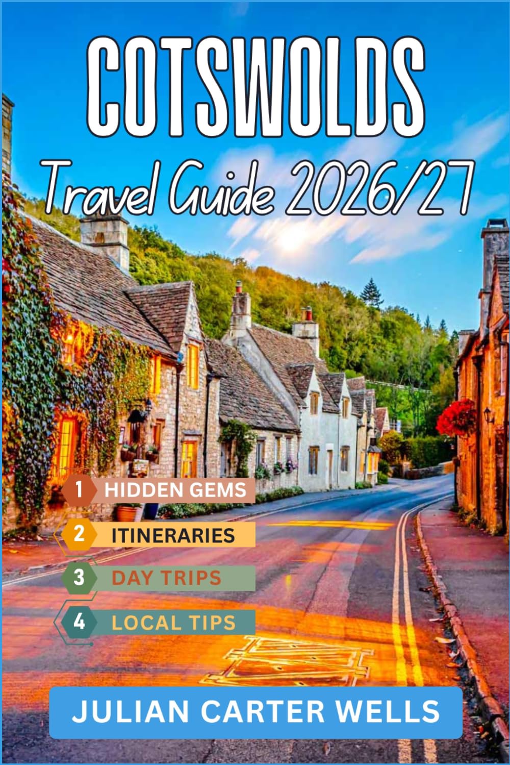 COTSWOLDS TRAVEL GUIDE 2026-2027: Bibury, Bourton-on-the-Water, Stow-on-the-Wold, Chipping Campden, Castle combe, Scenic Drives, Itineraries & More