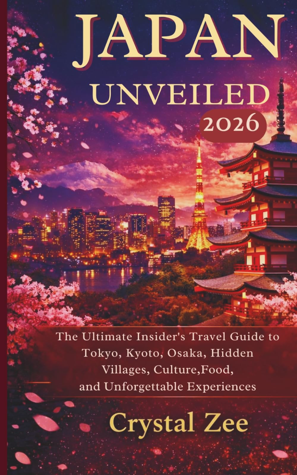 JAPAN UNVEILED 2026: The Ultimate Insider’s Travel Guide to Tokyo, Kyoto, Osaka, Hidden Villages, Culture, Food, and Unforgettable Experiences