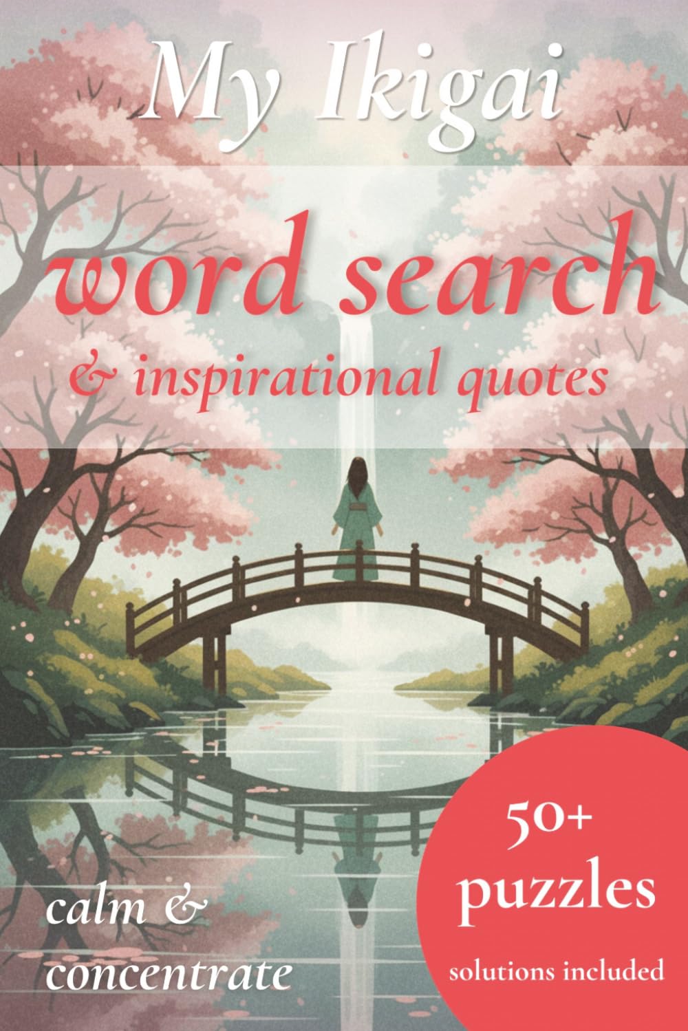 Ikigai word search puzzles to calm the mind: 50+ Word Search Puzzles for Adults with Ikigai Inspirational Quotes | Puzzles to help create clarity & intuition