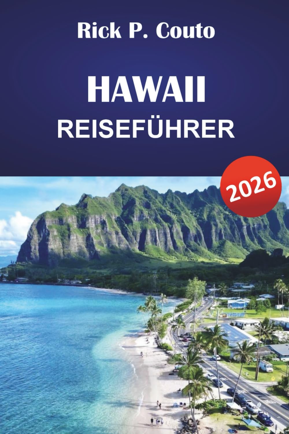 HAWAII REISEFÜHRER 2026: Entdecken Sie Top-Attraktionen, Strände, Kultur, lokale Küche und praktische Tipps für eine unvergessliche Reise