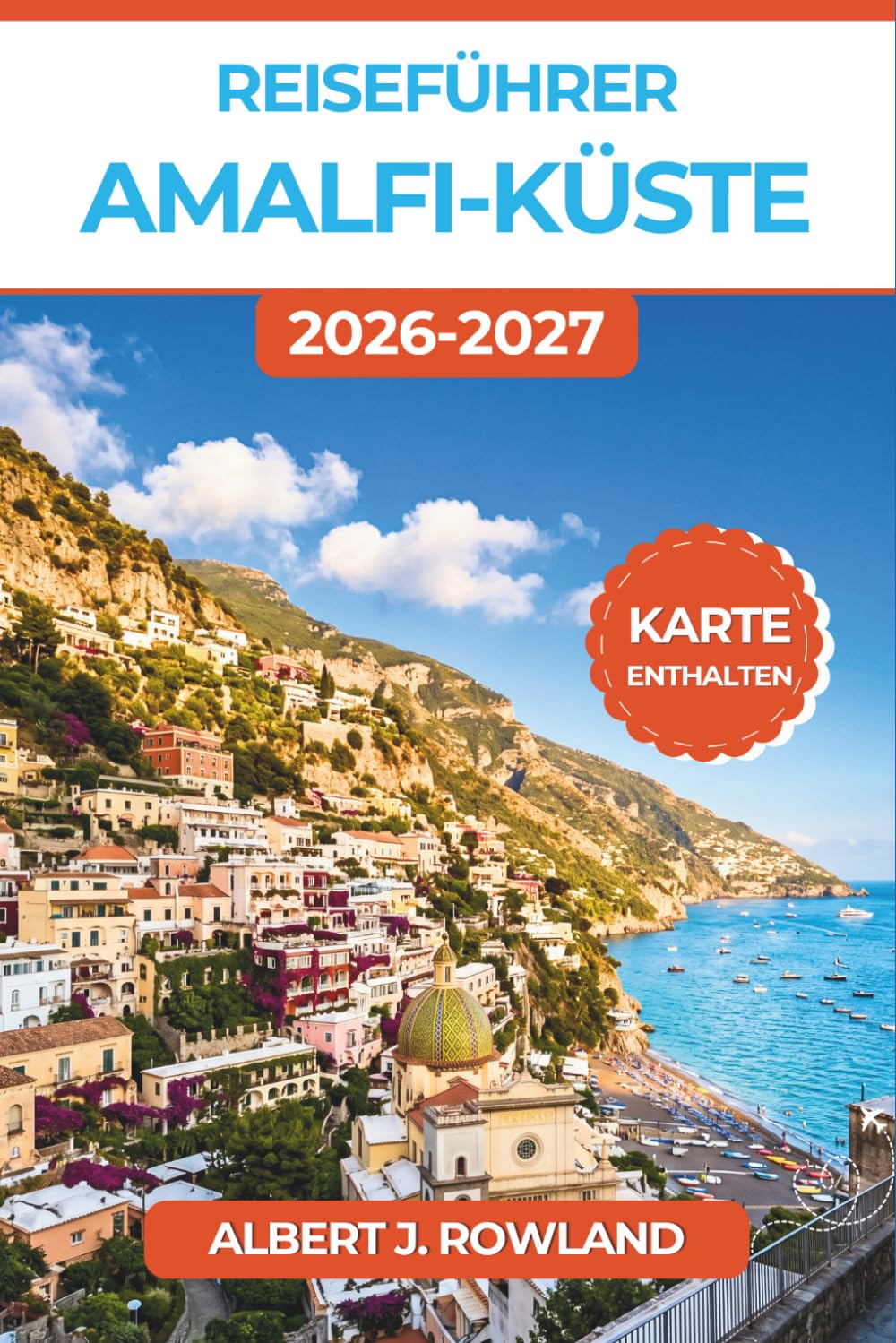 Reiseführer Amalfi-Küste 2026-2027 (VOLLFARBE): Wo man übernachten, was man essen und wie man sich in den einzelnen Orten von Positano bis Vietri sul Mare zurechtfindet
