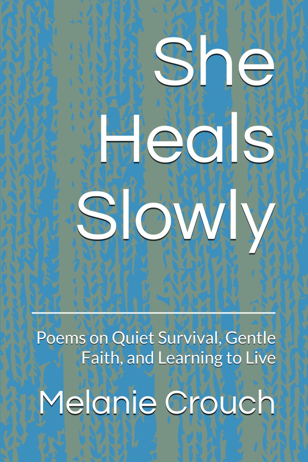 She Heals Slowly: Poems on Quiet Survival, Gentle Faith, and Learning to Live