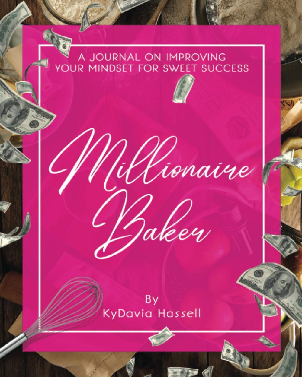 Millionaire Baker: A journal on improving your mindset for sweet success