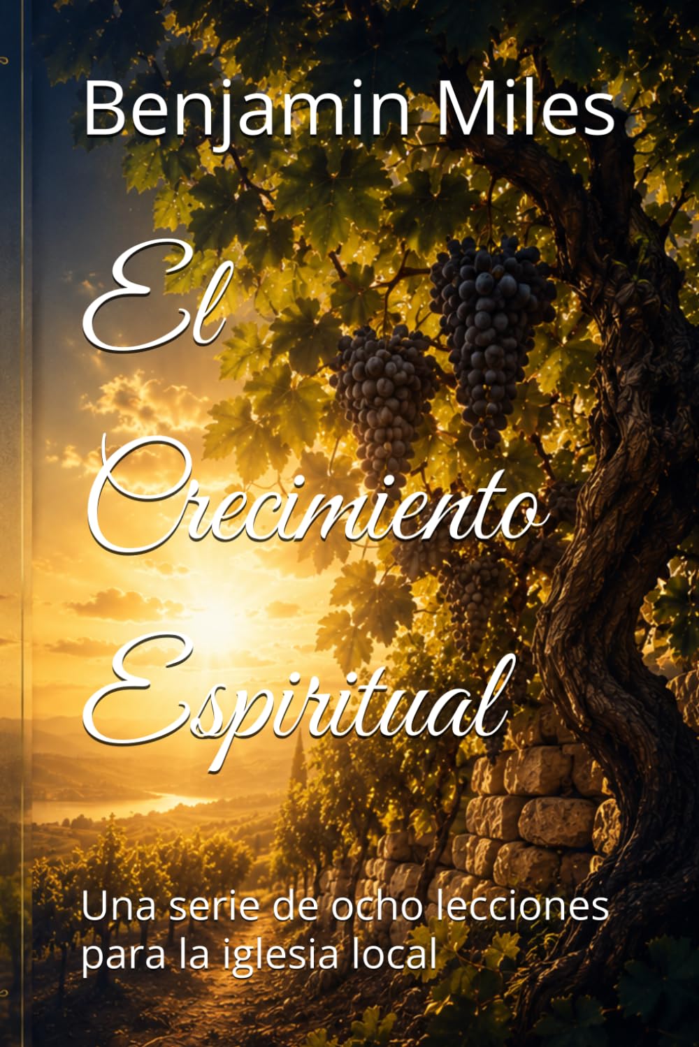 El Crecimiento Espiritual: Una serie de ocho lecciones para la iglesia local
