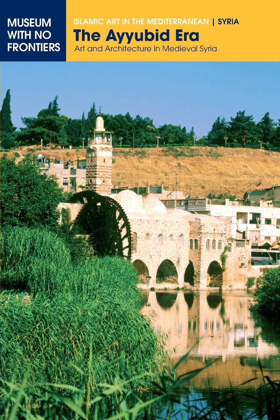 The Ayyubid Era: Art and Architecture in Medieval Syria (Islamic Art in the Mediterranean)