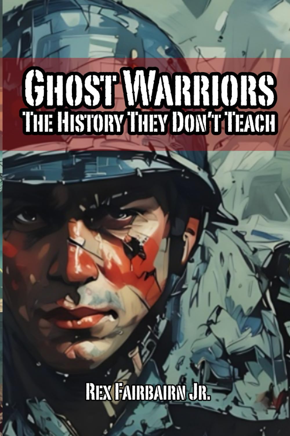 Ghost Warriors: The History They Don’t Teach