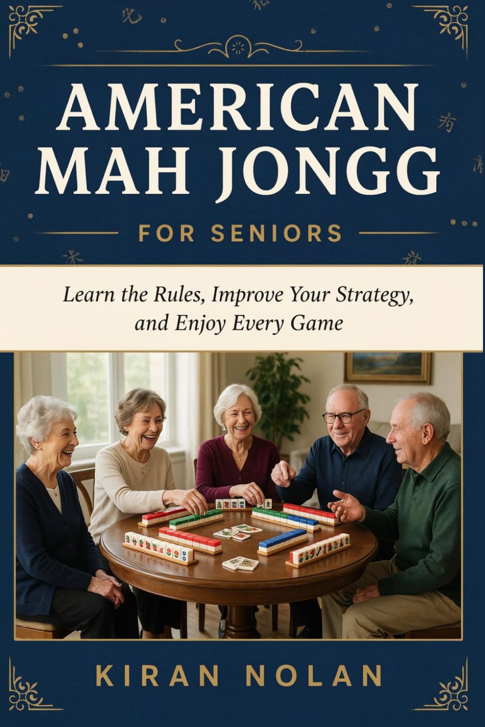 American Mah Jongg for Seniors: Learn the Rules, Improve Your Strategy, and Enjoy Every Game