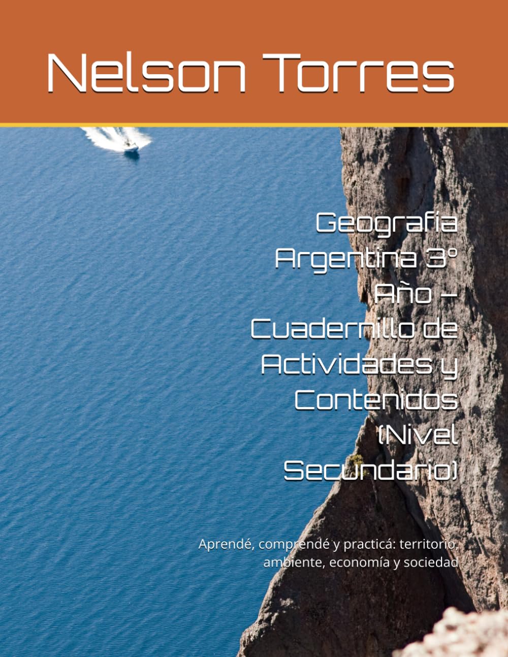 Geografía Argentina 3° Año – Cuadernillo de Actividades y Contenidos (Nivel Secundario): Aprendé, comprendé y practicá: territorio, ambiente, economía ... (Cuadenillos para el profesor de geografía)