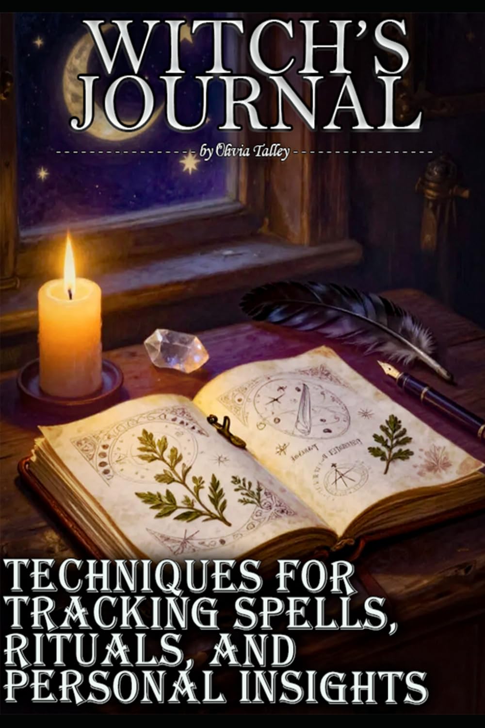 WITCH’S JOURNAL: TECHNIQUES FOR TRACKING SPELLS, RITUALS, AND PERSONAL INSIGHTS