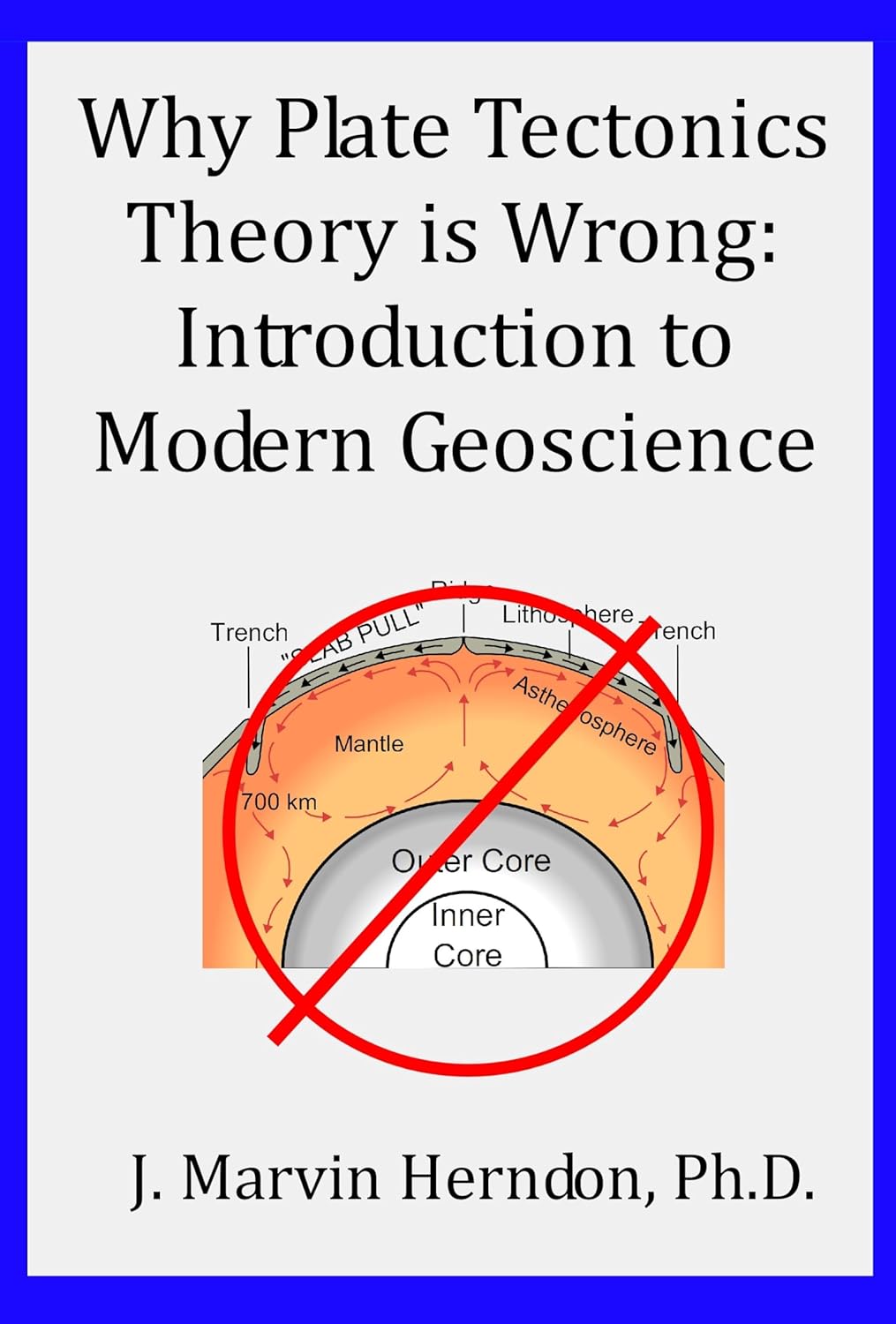 Why Plate Tectonic Theory Is Wrong: Introduction to Modern Geoscience      Kindle Edition