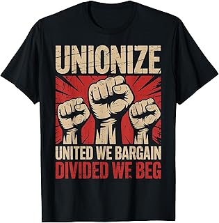 Unionize United We Bargain Divided We Beg Strong Labor Union T-Shirt