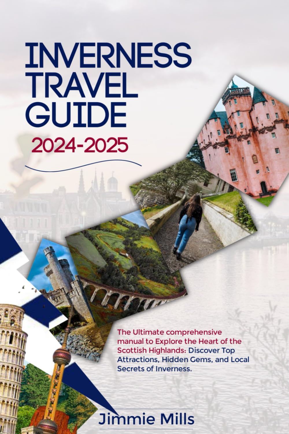 INVERNESS TRAVEL GUIDE 2024-2025: The Ultimate Comprehensive Manual to Explore the Heart of the Scottish Highlands: Discover Top Attractions, Hidden ... of Inverness. (Pathfinder's Companion)