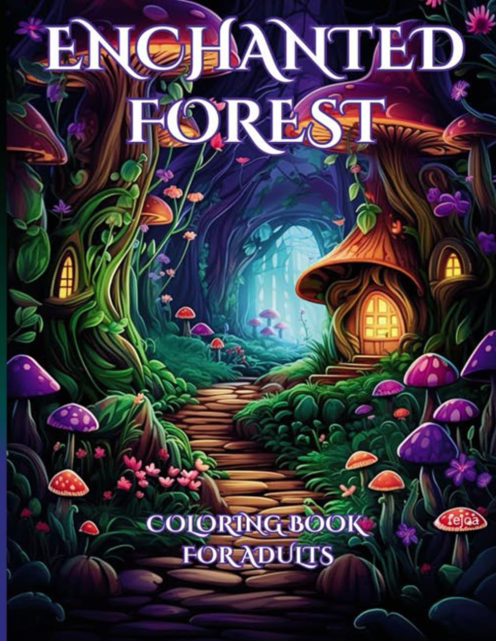 Enchanted Forest | Coloring Book for Adults: A Colorful Journey Into a Fantasy World of mystery, For Fantasy and nature Lovers