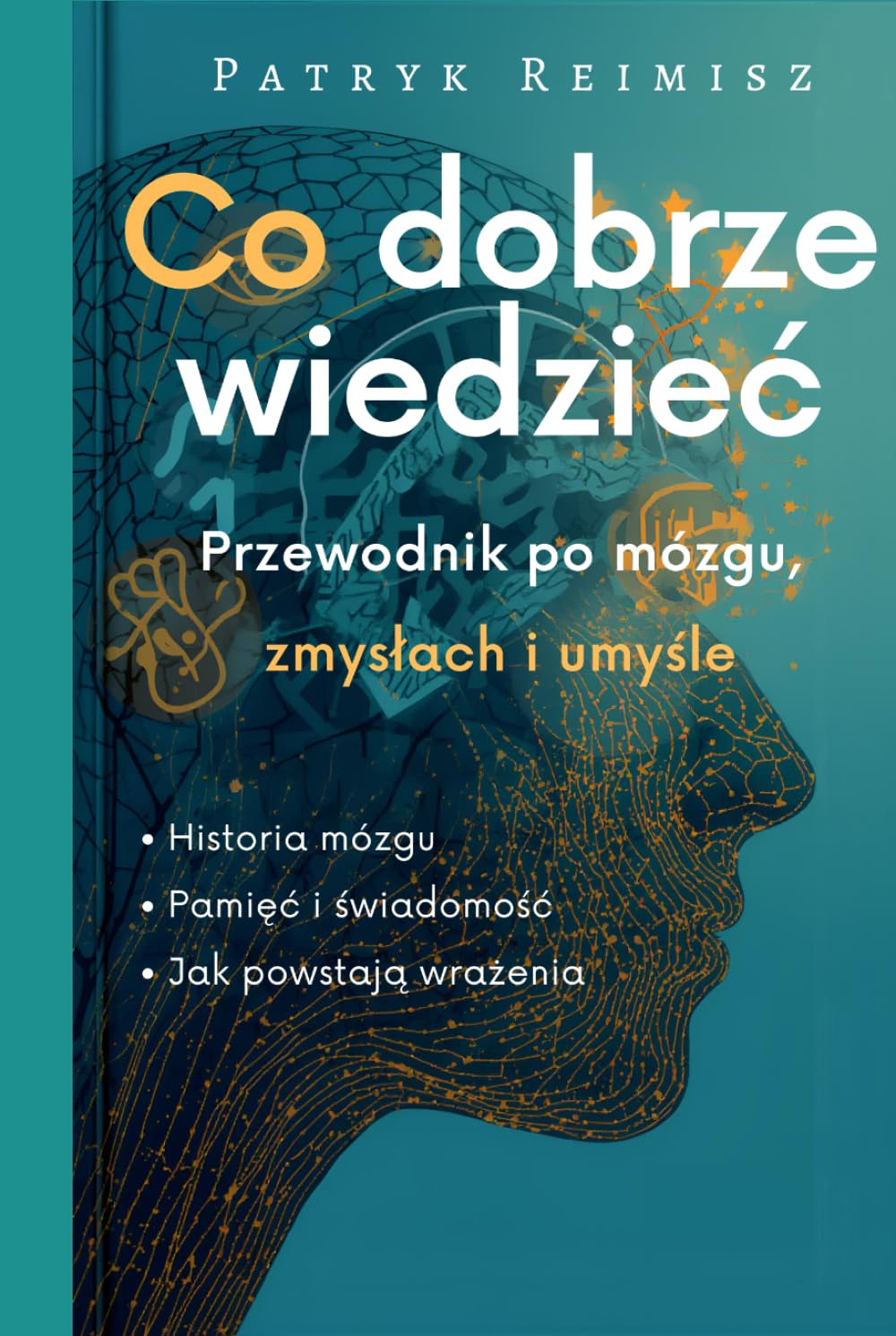 Co dobrze wiedzieć: Przewodnik po mózgu, zmysłach i umyśle (Mózgi i Umysł)