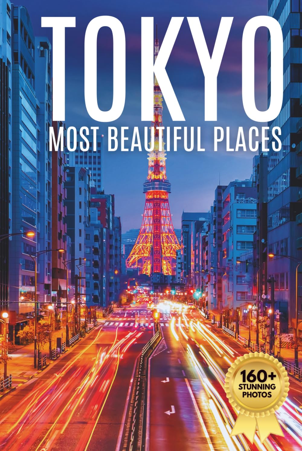 Tokyo Most Beautiful Places: A Travel Photobook Featuring Modern Cityscapes, Cultural Landmarks, and a Stunning Coffee Table Experience