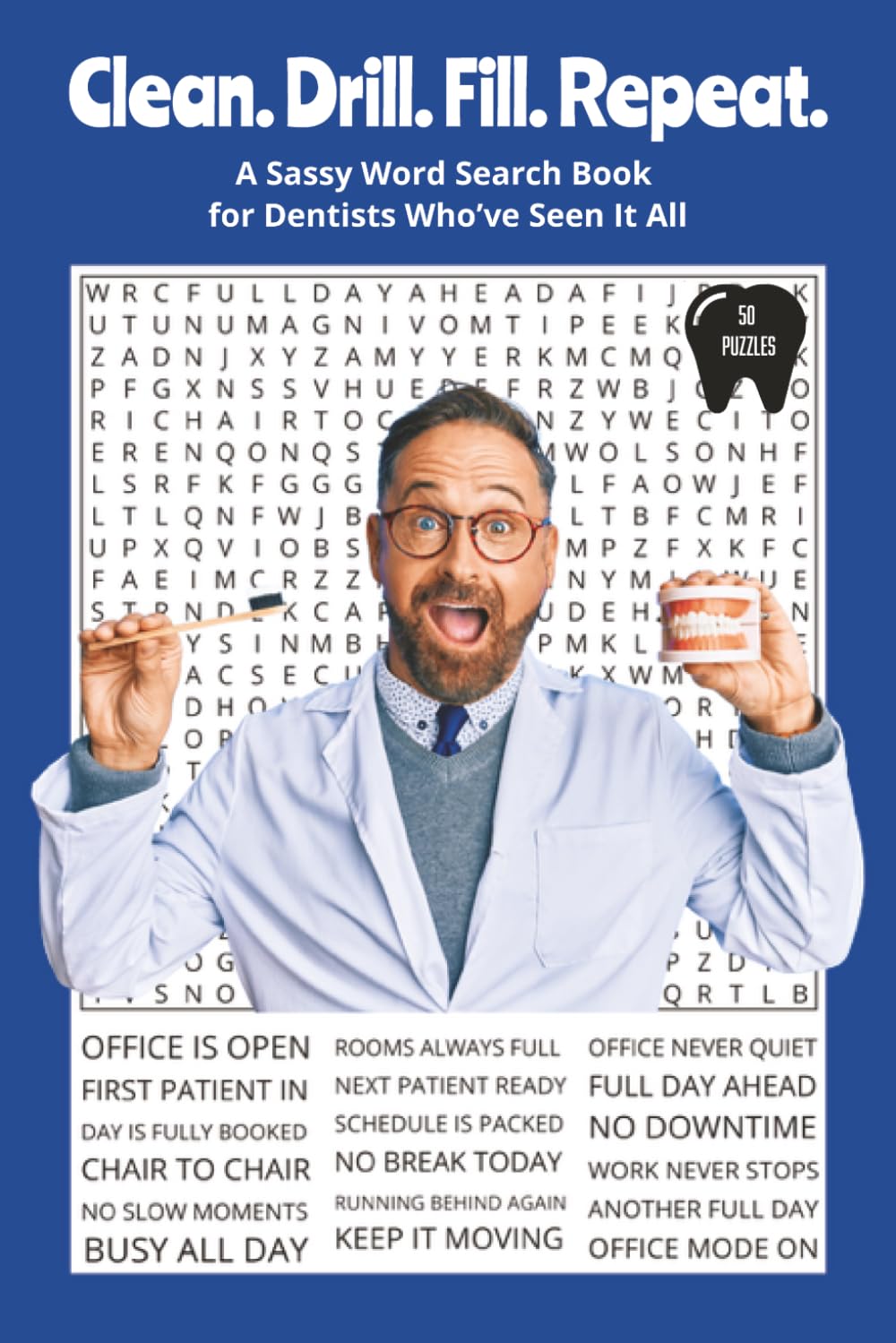 Clean. Drill. Fill. Repeat.: A Sassy Word Search Book for Dentists Who’ve Seen It All. 6x9 | 50 Puzzles | Solutions Included. Perfect for Gifts, ... With Attitude Word Search Series)