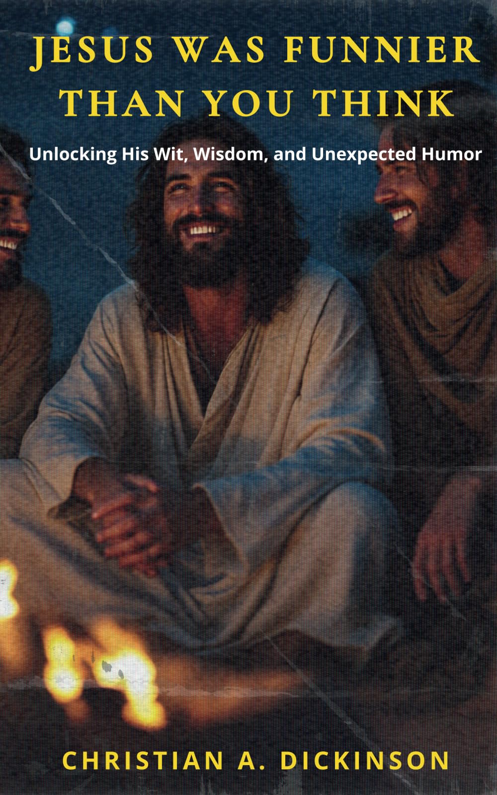 Jesus Was Funnier Than You Think: Unlocking His Wit, Wisdom, and Unexpected Humor