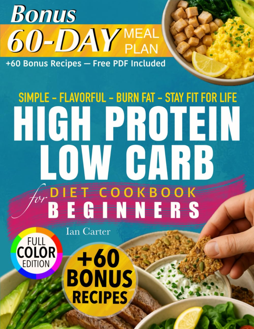 HIGH PROTEIN LOW CARB DIET COOKBOOK FOR BEGINNERS: Simple, Flavorful, and Sustainable Recipes to Boost Energy, Burn Fat, and Stay Fit for Life — Easy ... Low-Carb Cookbook collection by Ian Carte)