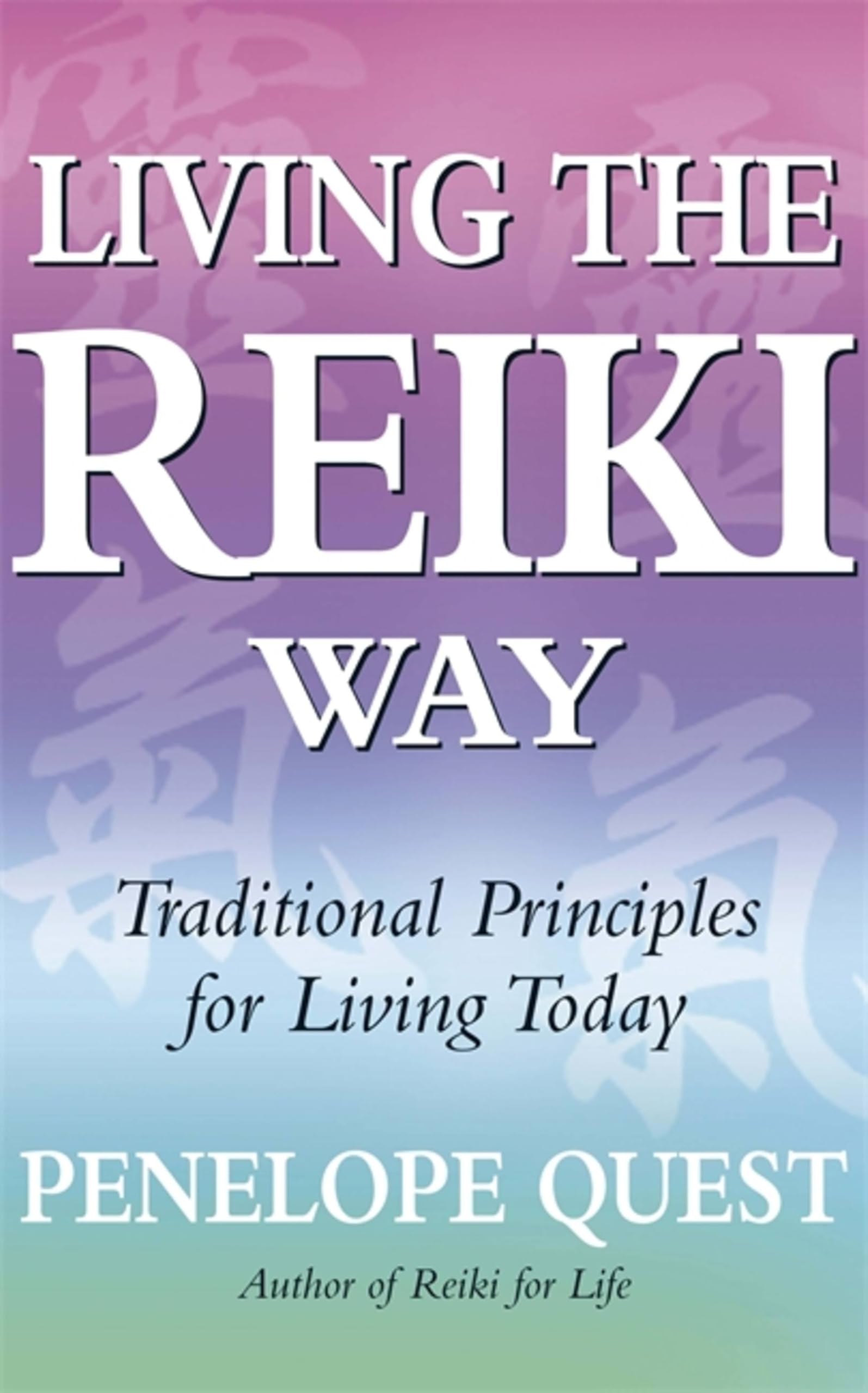 Living The Reiki Way: Traditional principles for living today, ,