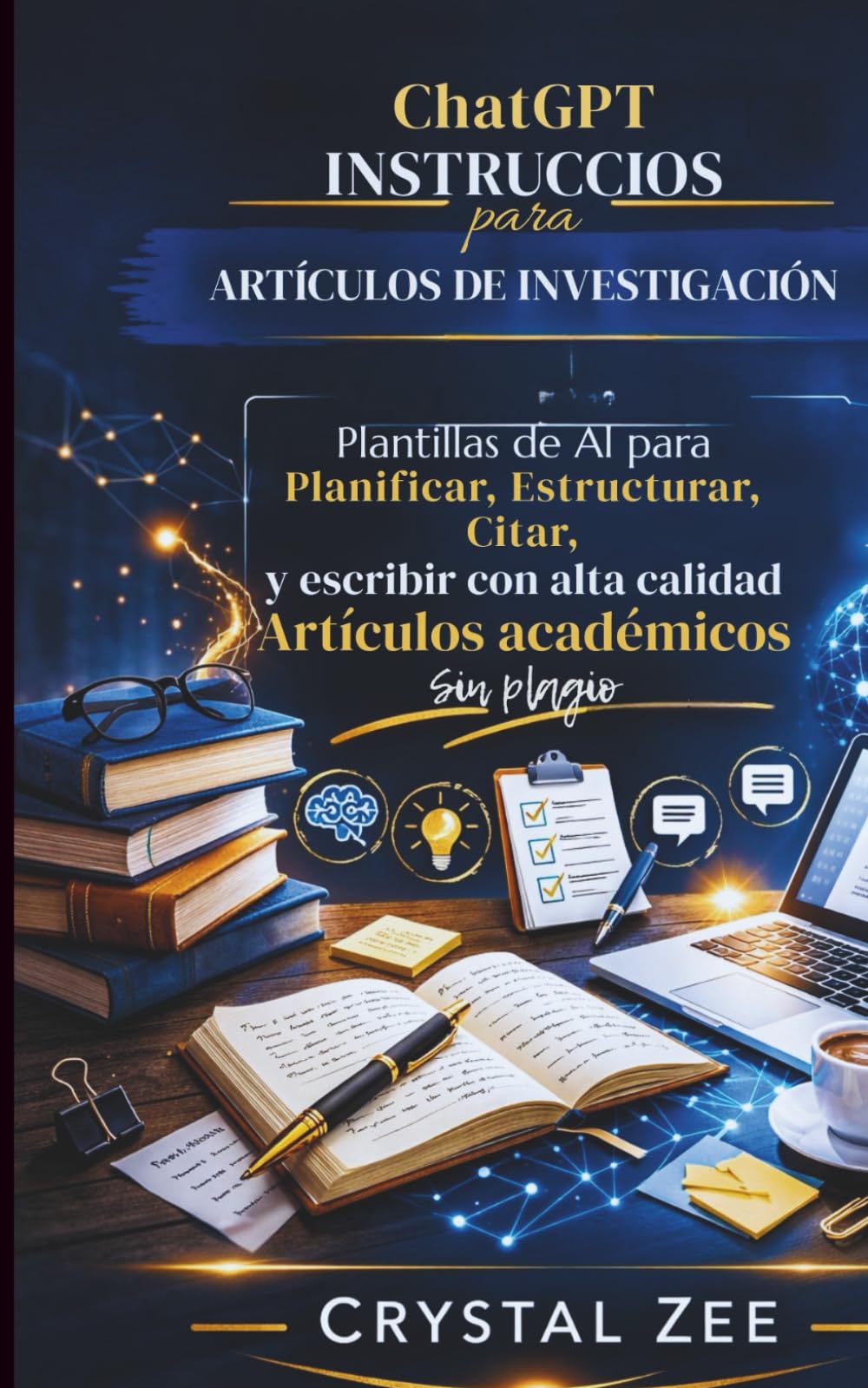 CHATGPT PROMPTS PARA TRABAJOS DE INVESTIGACIÓN: Plantillas de IA para Planificar, Estructurar, Citar y Escribir Trabajos Académicos de Alta Calidad Sin Plagio
