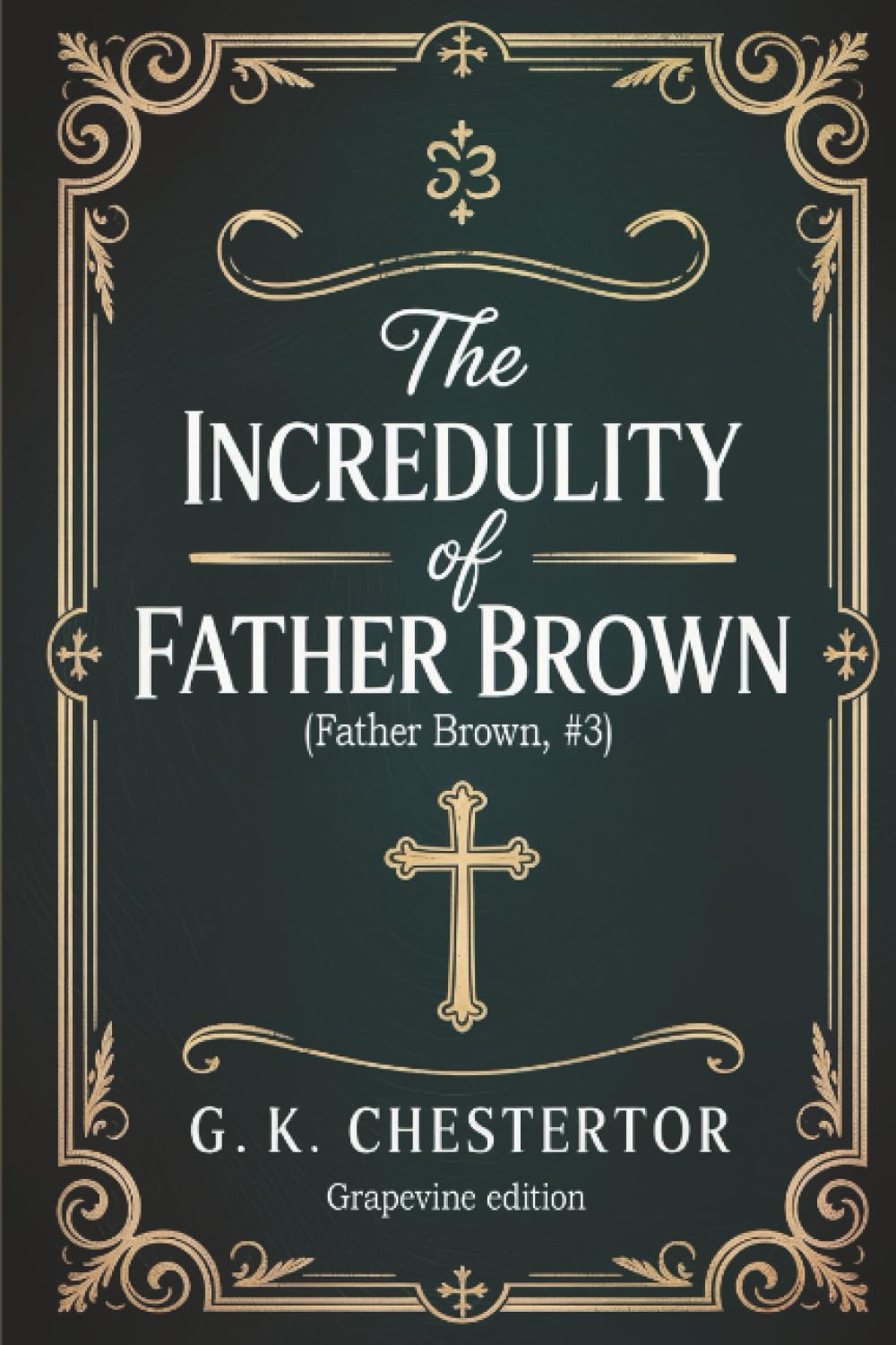 The Incredulity of Father Brown (Father Brown, #3) (Grapevine edition)