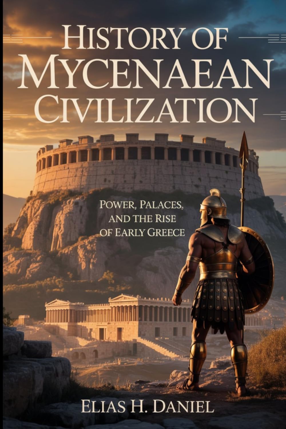 HISTORY OF THE MYCENAEAN CIVILIZATION: Power, Palaces, and the Rise of Early Greece