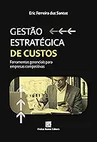 Gestão Estratégica de Custos: Ferramentas gerenciais para empresas competitivas