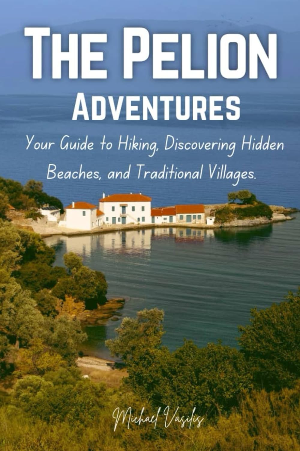 The Pelion Adventures: Your Guide to Hiking, Discovering Hidden Beaches, and Traditional Villages
