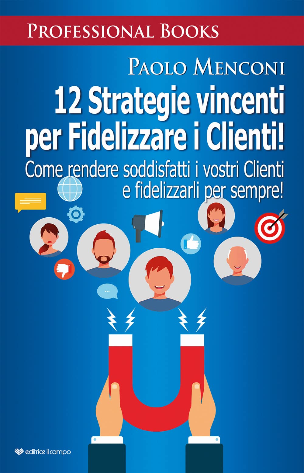 12 Strategie Vincenti Per Fidelizzare I Clienti. Come Rendere Soddisfatti I Vostri Clienti E Fidelizzarli Per Sempre! - 4