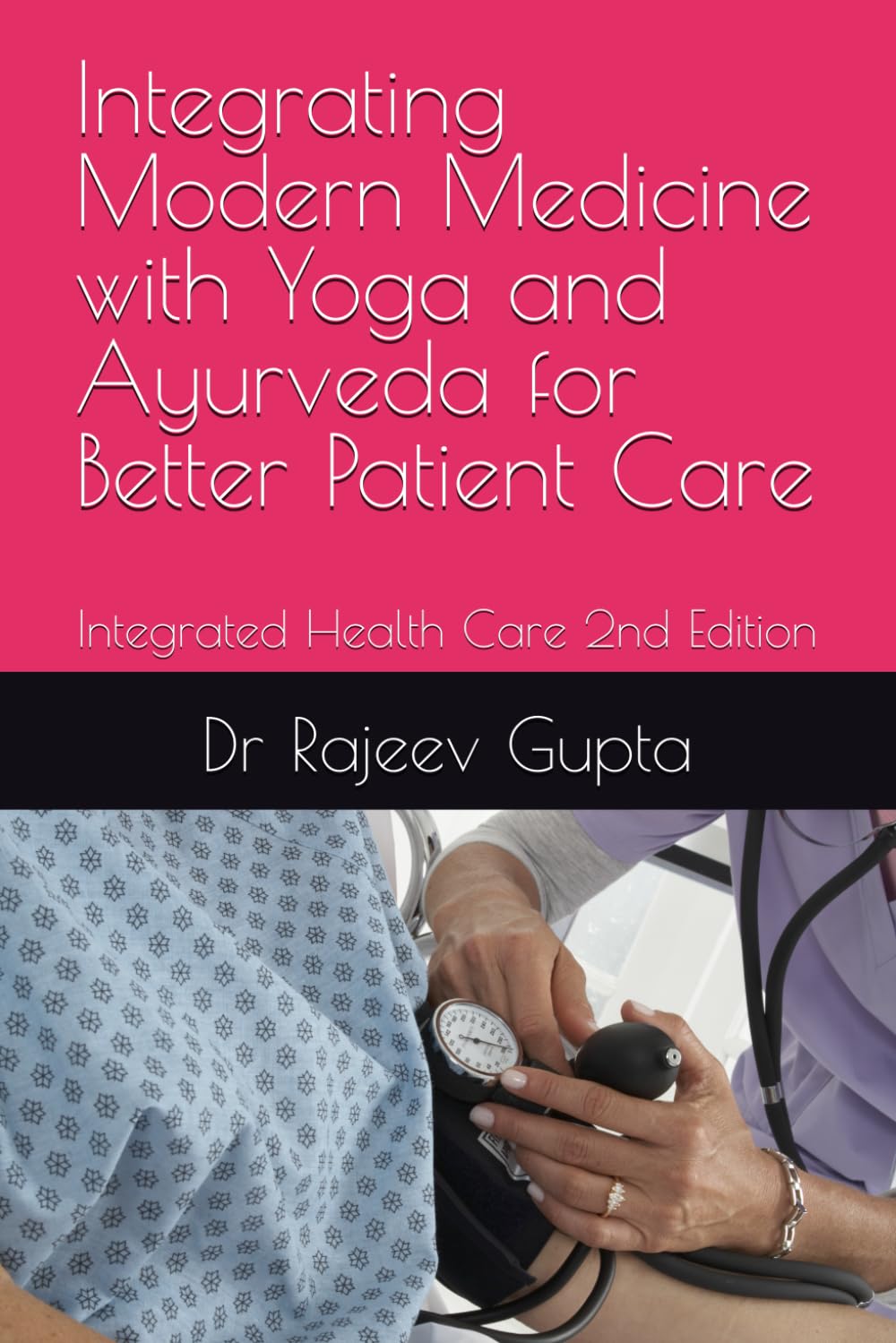 Integrating Modern Medicine with Yoga and Ayurveda for Better Patient Care: Synergestic Integrated Health Care to Read and Apply