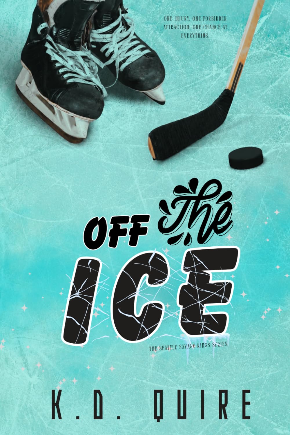 OFF THE ICE: A Slow-Burn Hockey Romance with Injury Secrets, Medical Drama, and Forbidden Tension (The Seattle Savage Kings)