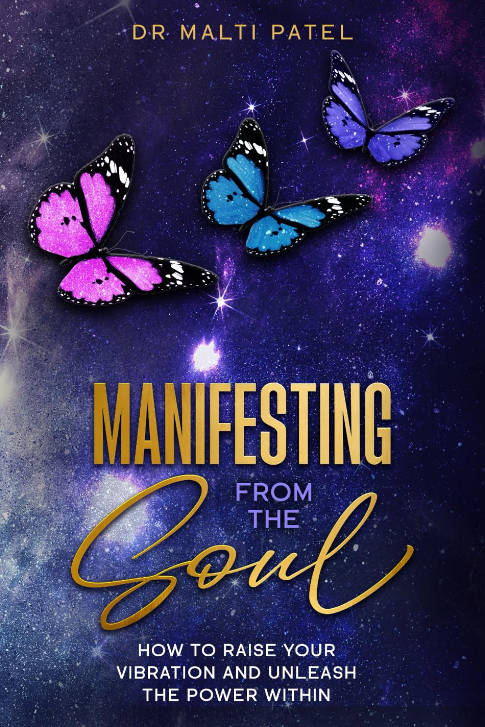 Manifesting From The Soul: How To Raise Your Vibration And Unleash The Power Within