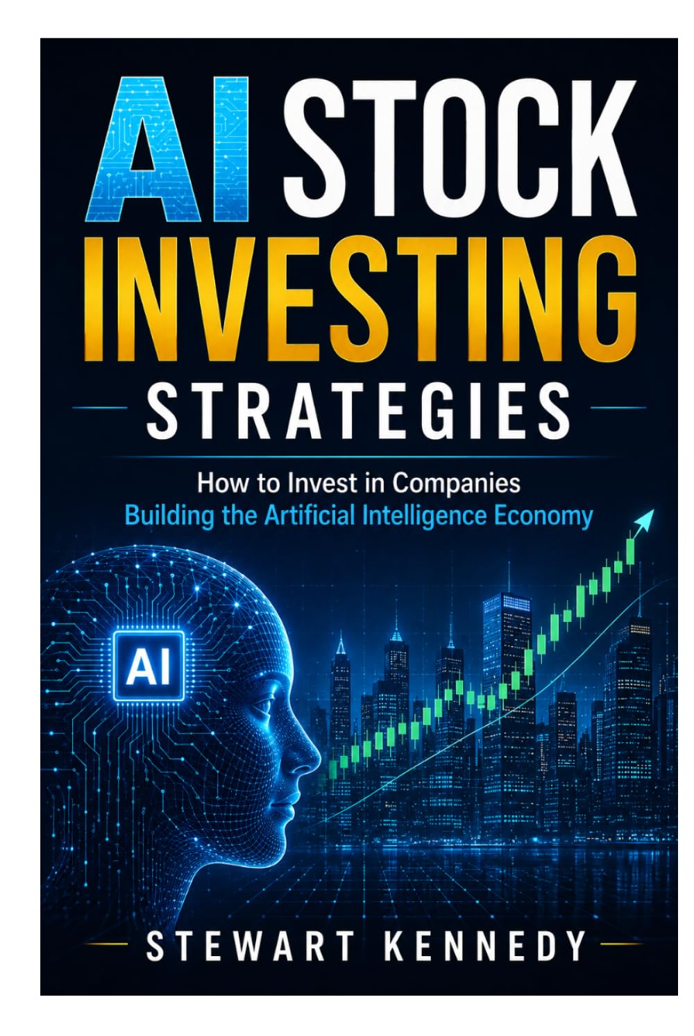 AI Stock Investing Strategies: How to Invest in Companies Building the Artificial Intelligence Economy (The Investing Essentials Library)