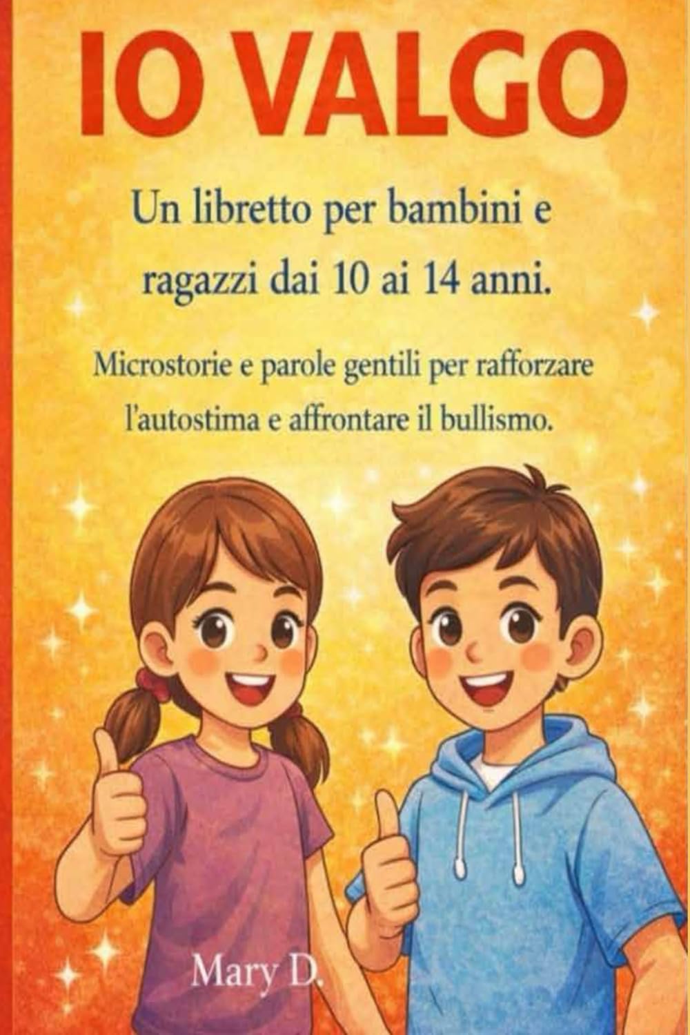Io valgo: Un libretto per rafforzare l'autostima e affrontare il bullismo ( per ragazzi e ragazze dai 10 ai 14 anni)