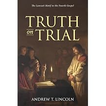 Truth on Trial The Lawsuit Motif in the Fourth Gospel
