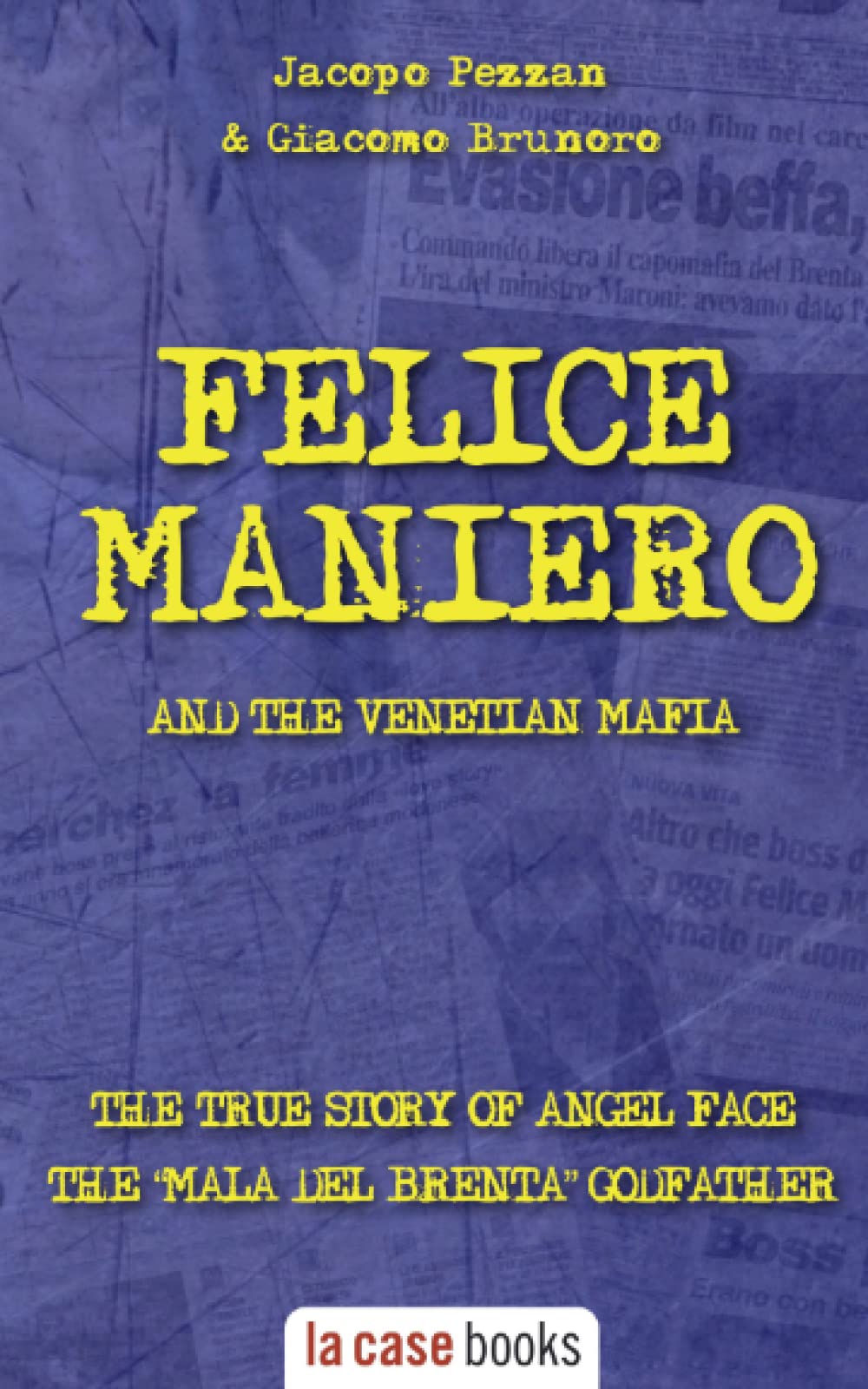 Felice Maniero and the Venetian Mafia: The true story of Angel Face, the infamous “Mala del Brenta” godfather
