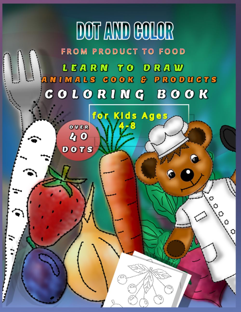 Dot and Color from Product to Food Learn to Draw Animals Cook and Products Coloring Book for Kids Ages 4-8: Over 40 images interesting food products, ... animals, vegetables, fruits and Many More