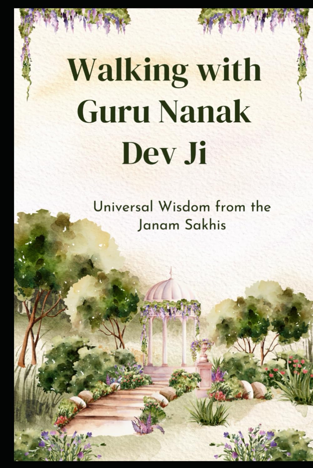 Walking with Guru Nanak Dev Ji: Universal Wisdom from the Janam Sakhis