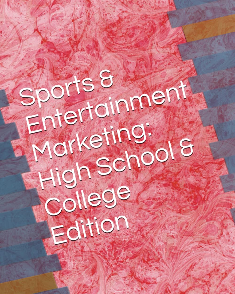 Sports & Entertainment Marketing: High School & College Edition