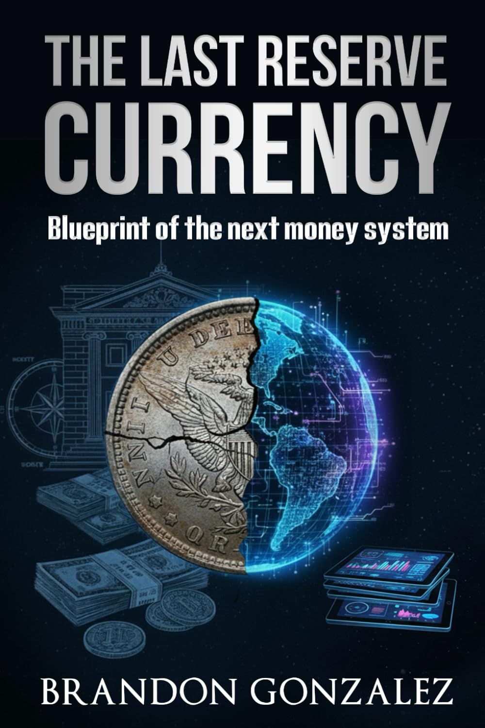The Last Reserve Currency: Blueprint of the Next Money System